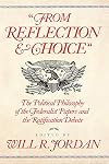 From Reflection and Choice: The Political Philosophy of the Federalist Papers and the Ratification Debate (A. V. Elliott Conference)