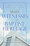 More Witnesses to the Baptist Heritage: Twenty-Four More Baptists Every Christian Should Know