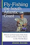 Fly-Fishing the South Atlantic Coast : Where to Find Game Fish from North Carolina's Outer Banks to the Florida Keys