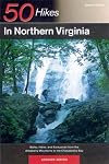 50 Hikes in Northern Virginia: Walks, Hikes, and Backpacks from the Alleghany Mountains to the Chesapeake Bay, Second Edition