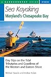 Sea Kayaking Maryland's Chesapeake Bay: Day Trips on the Tidal Tributaries and Coastlines of the Western and Eastern Shore