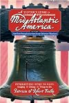 A Visitor's Guide to Colonial & Revolutionary Mid-Atlantic America: Interesting Sites to Visit, Lodging, Dining, Things to Do