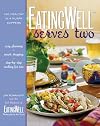 EatingWell Serves Two: 150 Healthy in a Hurry Suppers