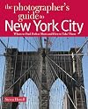 The Photographer's Guide to New York City: Where to Find Perfect Shots and How to Take Them (The Photographer's Guide)