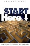 Start Here: Teaching and Learning With Adults