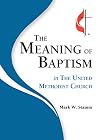 The Meaning of Baptism in the United Methodist Church