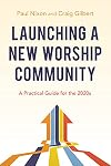 Launching a New Worship Community: A Practical Guide for the 2020s