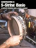 Constructing A 5string Banjo A Complete Technical Guide Reference