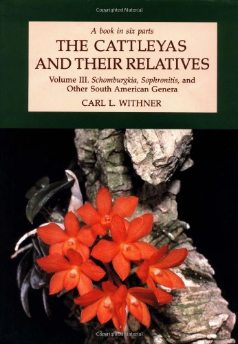 The Cattleyas and Their Relatives, Vol. 3: Schomburgkia, Sophronitis & Other South American Genera