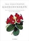 The Illustrated Rhododendron: Their Classification Portrayed Through the Artwork of Curtis's Botanical Magazine