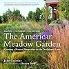 The American Meadow Garden: Creating a Natural Alternative to the Traditional Lawn