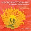 Macro Photography for Gardeners and Nature Lovers: The Essential Guide to Digital Techniques