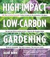 High-Impact, Low-Carbon Gardening: 1001 Ways Garden Sustainably