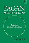 Pagan Meditations: The Worlds of Aphrodite, Artemis, and Hestia