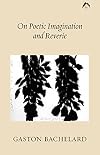On Poetic Imagination and Reverie