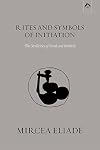 Rites and Symbols of Initiation: The Mysteries of Birth and Rebirth
