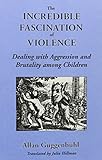 The Incredible Fascination Of Violence Dealing With Aggression And Brutality Among Children