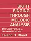 Sight Singing Through Melodic Analysis, A Guide to the Study of Sight Singing and an Aid to Ear Training Instruction