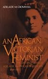 An African Victorian Feminist: The Life and Times of Adelaide Smith Casely Hayford, 1868-1960
