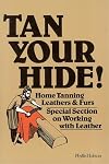 Tan Your Hide!: Home Tanning Leathers & Furs
