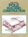 Lowcost Pole Building Construction The Complete Howto Book