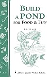 Build A Pond For Food Fun Storeys Country Wisdom Bulletin A19
