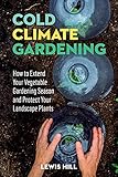 Coldclimate Gardening How To Extend Your Growing Season By At Least 30 Days