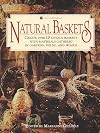 Natural Baskets: Create Over 20 Unique Baskets with Materials Gathered in Gardens, Fields, and Woods