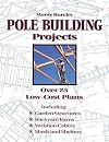 Monte Burch's Pole Building Projects: Over 25 Low-Cost Plans
