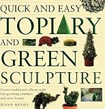 Quick And Easy Topiary And Green Sculpture Create Traditional Effects With Fastgrowing Climbers And Wire Frames