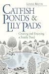 Catfish Ponds and Lily Pads: Creating and Enjoying a Family Pond