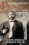 William J. Seymour: Pioneer of the Azusa Street Revival