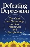 Defeating Depression: The Calm and Sense Way to Find Happiness and Satisfaction