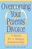 Overcoming Your Parents Divorce 5 Steps To A Happy Relationship
