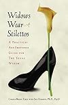 Widows Wear Stilettos: A Practical and Emotional Guide for the Young Widow