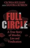 Full Circle: A True Story of Murder, Lies, and Vindication