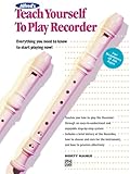Teach Yourself To Play Recorder Everything You Need To Know To Start Playing Now Teach Yourself Series