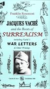 Jacques Vaché and the Roots of Surrealism : including Vaché's War Letters & Other Writings