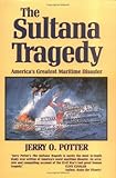 The Sultana Tragedy Americas Greatest Maritime Disaster