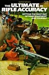 The Ultimate in Rifle Accuracy: Getting the Most Out of Your Equipment and Yourself