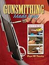 Gunsmithing Made Easy: Projects for the Home Gunsmith