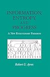 Information, Entropy, and Progress: A New Evolutionary Paradigm