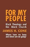 For My People: Black Theology and the Black Church (The Bishop Henry Mcneal Turner Studies in North American Black Religion, Vol. 1)