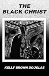 The Black Christ (Bishop Henry McNeal Turner/Sojourner Truth Series in Black Religion)