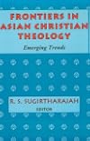 Frontiers in Asian Christian Theology: Emerging Trends
