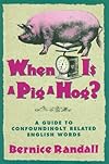 When Is a Pig a Hog?: A Guide to Confoundingly Related English Words