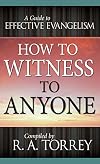 How to Witness to Anyone: A Guide to Effective Evangelism