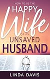 How to Be the Happy Wife of an Unsaved Husband