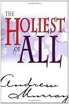 The Holiest of All: An Exposition of the Epistle to the Hebrews