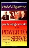 Smith Wigglesworth on Power to Serve